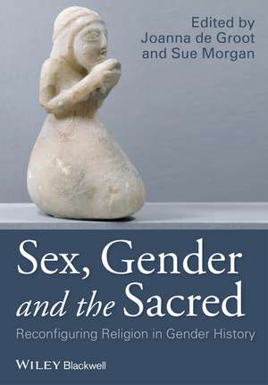 Sex, Gender and the Sacred – Reconfiguring Religion in Gender History de J de Groot