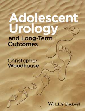 Adolescent Urology and Long–Term Outcomes de C Woodhouse