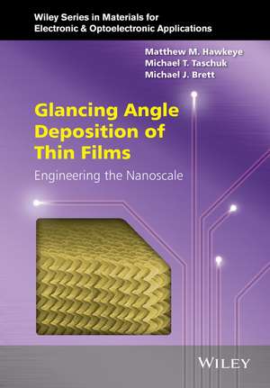 Glancing Angle Deposition of Thin Films: Engineering the Nanoscale de Matthew M. Hawkeye