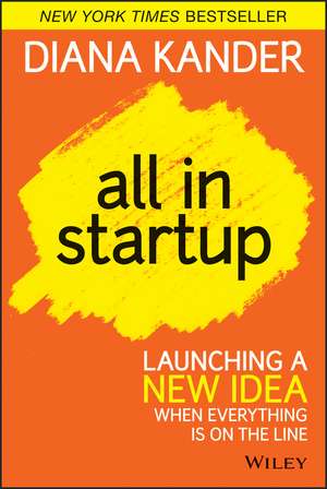 All In Startup – Launching a New Idea When Everything Is on the Line de D Kander