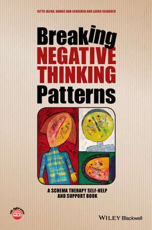 Breaking Negative Thinking Patterns – A Schema Therapy Self–Help and Support Book de G Jacob