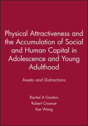 Physical Attractiveness and the Accumulation of Social and Human Capital in Adolescence and Young Adulthood – Assets and Distractions de RA Gordon