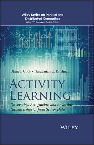 Activity Learning – Discovering, Recognizing, and Predicting Human Behavior from Sensor Data de DJ Cook