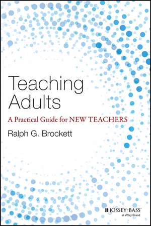 Teaching Adults – A Practical Guide for New Teaches de RG Brockett