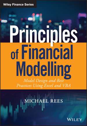 Principles of Financial Modelling – Model Design and Best Practices Using Excel and VBA de M Rees