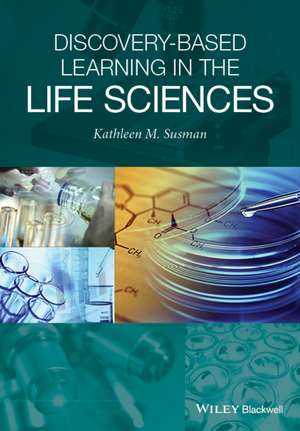Discovery–Based Learning in the Life Sciences de K Susman