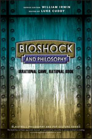 BioShock and Philosophy – Irrational Game, Rational Book de W Irwin