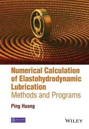 Numerical Calculation Methods and Programs of Elastohydrodynamic Lubrication de P Huang