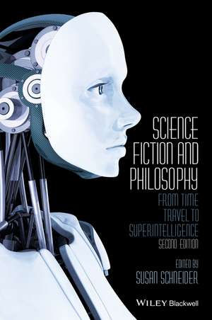 Science Fiction and Philosophy – From Time Travel to Superintelligence 2e de S Schneider