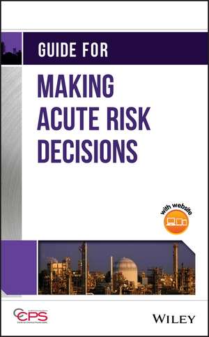 Guide for Making Acute Risk Decisions de CCPS