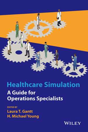 Healthcare Simulation – A Guide for Operations Specialists de LT Gantt