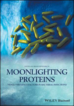 Moonlighting Proteins – Novel Virulence Factors in Bacterial Infections de B Henderson