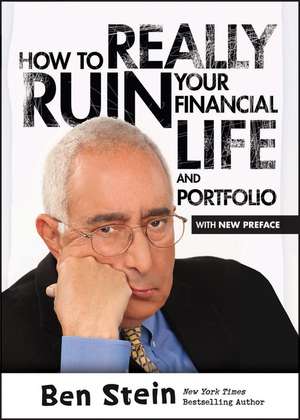 How To Really Ruin Your Financial Life and Portfolio de B Stein