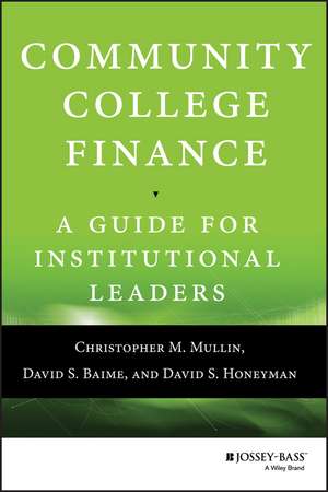 Community College Finance: A Guide for Institutional Leaders de Christopher M. Mullin