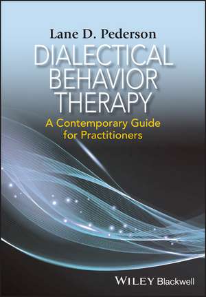 Dialectical Behavior Therapy – A Contemporary Guide for Practitioners de LD Pederson