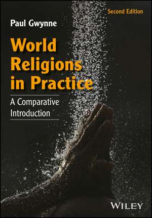 World Religions in Practice – A Comparative Introduction, 2e de P Gwynne