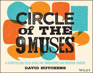 Circle of the 9 Muses – A Storytelling Field Guide for Innovators and Meaning Makers de D Hutchens