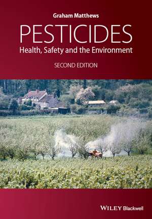 Pesticides – Health, Safety and the Environment 2e de G. Matthews