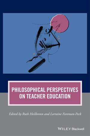 Philosophical Perspectives on Teacher Education de Ruth Heilbronn