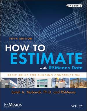 How to Estimate with RSMeans Data – Basic Skills For Building Construction, Fifth Edition de S Mubarak