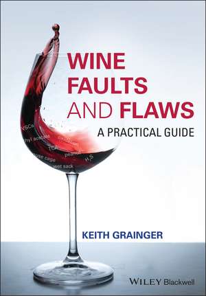 Wine Faults and Flaws – A Practical Guide de K Grainger