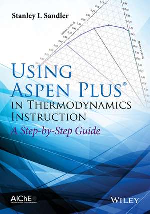 Using Aspen Plus(r) in Thermodynamics Instruction – A Step–by–Step Guide de SI Sandler