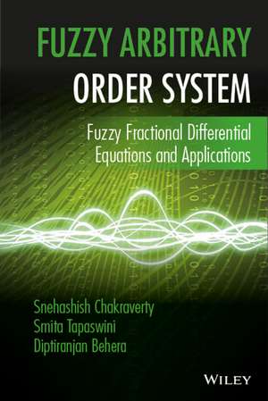 Fuzzy Arbitrary Order System – Fuzzy Fractional Differential Equations and Applications de S Chakraverty