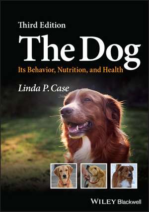 The Dog – Its Behavior, Nutrition, and Health, 3rd Edition de LP Case