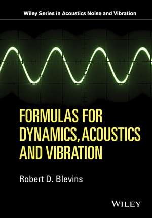 Formulas for Dynamics, Acoustics and Vibration de RD Blevins