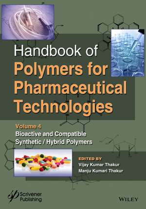 Handbook of Polymers for Pharmaceutical Technologies. Volume 4 – Bioactive and Compatible Synthetic/Hybrid Polymers de VK Thakur