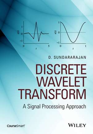 Discrete Wavelet Transform A Signal Processing Approach de D Sundararajan