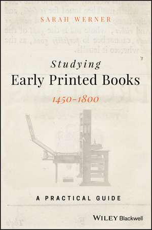 Studying Early Printed Books, 1450–1800 – A Practical Guide de S. Werner