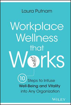 Workplace Wellness That Works de Laura Putnam