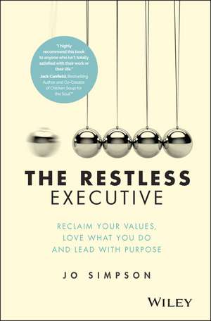 The Restless Executive – Reclaim Your Values, Love What You Do and Lead With Purpose de J Simpson