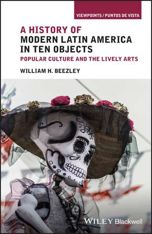 Latin American Cultural Objects and Episodes de WH Beezley