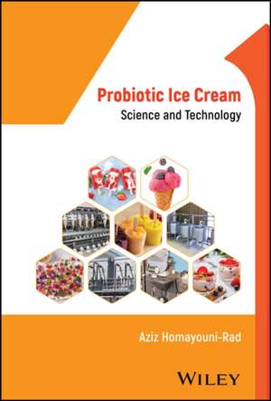 Probiotic Ice Cream: Science and Nutrition de Aziz Homayouni