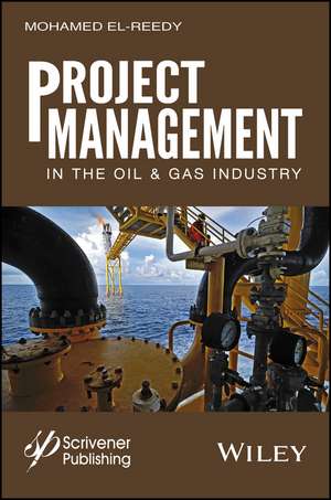 Project Management in the Oil and Gas Industry de MA El–Reedy