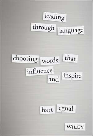 Leading Through Language de Bart Egnal