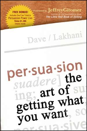 Persuasion – The Art of Getting What You Want de D Lakhani