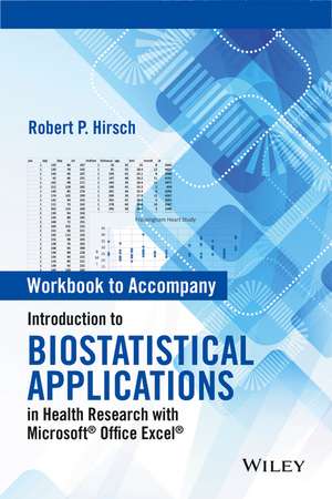 Workbook to Accompany Introduction to Biostatistical Applications in Health Research with Microsoft® Office Excel® de RP Hirsch