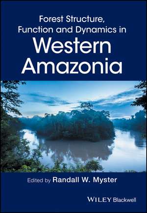 Forest Structure, Function and Dynamics in Western Amazonia de RW Myster