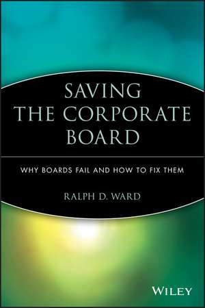 Saving the Corporate Board – Why Boards Fail and How to Fix Them de RD Ward