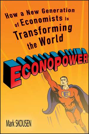 EconoPower – How a New Generation of Economists is Transforming the World de SKOUSEN