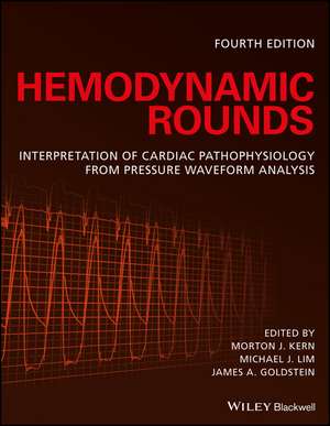 Hemodynamic Rounds – Interpretation of Cardiac Pathophysiology from Pressure Waveform Analysis 4e de M Kern