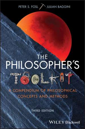 The Philosopher′s Toolkit – A Compendium of Philosophical Concepts and Methods, 3rd Edition de PS Fosl