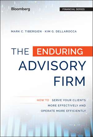 The Enduring Advisory Firm – How to Serve Your Clients More Effectively and Operate More Efficiently de M Tibergien