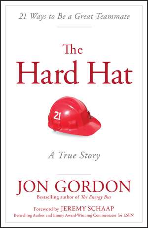 The Hard Hat – 21 Ways to Be a Great Teammate de Gordon