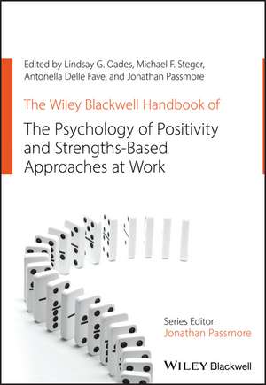 The Wiley Blackwell Handbook of the Psychology of Positivity and Strengths–Based Approaches at Work de LG Oades