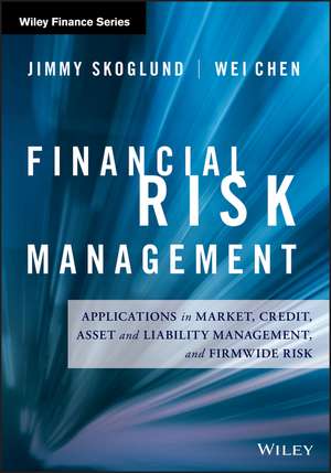 Financial Risk Management – Applications in Market, Credit, Asset and Liability Management and Firmwide Risk de J Skoglund