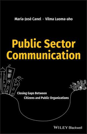 Public Sector Communication – Closing Gaps Between Citizens and Public Organizations de MJ Canel